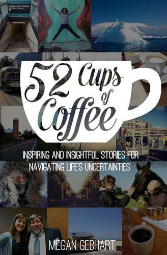 52 Cups of Coffee Inspiring and Insightful Stories for Navigating Life's Uncertainties