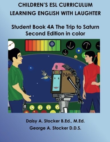 Children's ESL Curriculum: Learning English with Laughter Student Book 4A: the Trip to Saturn: Second Edition in Color
