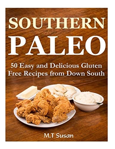 Southern Paleo 50 Easy and Delicious Gluten Free Recipes from Down South