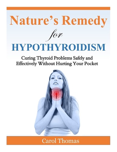 Hypothyroidism Curing Thyroid Problems Safely and Effectively Without Hurting Your Pocket
