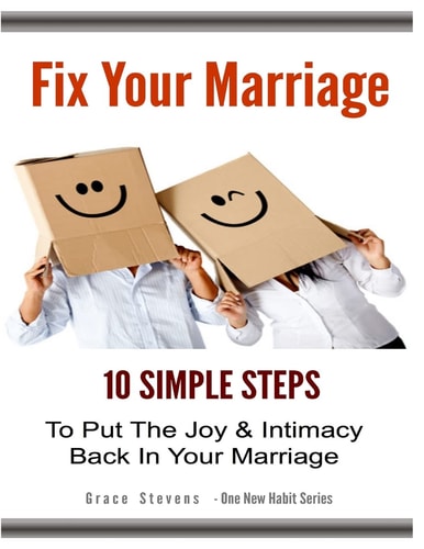 Fix Your Marriage 10 Simple Steps To Put The Joy And Intimacy Back In Your Marriage