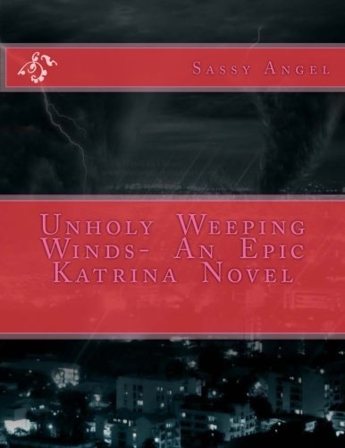 Unholy Weeping Winds- An Epic Katrina Novel