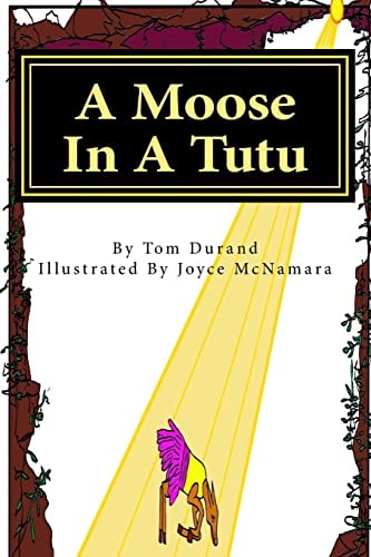 A Moose in a Tutu Another ZANY Book in the MOOSE on the LOOSE Series