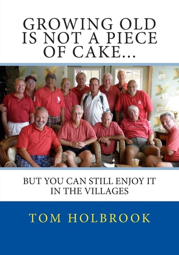 Growing Old Is Not A Piece Of Cake... But You Can Still Enjoy It In The Villages, FL