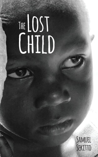 The Lost Child The Story of Samuel Sekitto