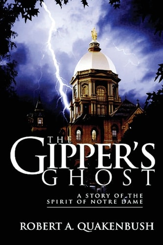 The Gipper's Ghost A Story of the Spirit of Notre Dame