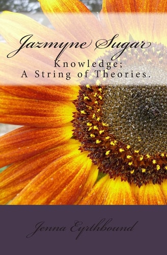 Jazmyne Sugar Book I... Knowledge Is a String of Theories...