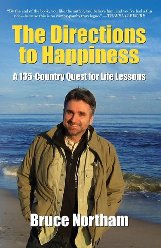 The Directions to Happiness A 135-Country Quest for Life Lessons