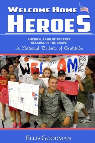 Welcome Home Heroes! a National Tribute of Gratitude America, Land of the Free Because of the Brave