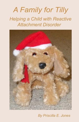 A Family for Tilly Helping a Child with Reactive Attachment Disorder