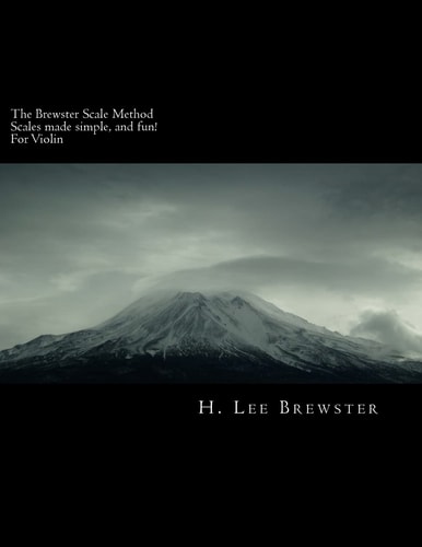 The Brewster Scale Method Scales Made Simple and Fun for Violin