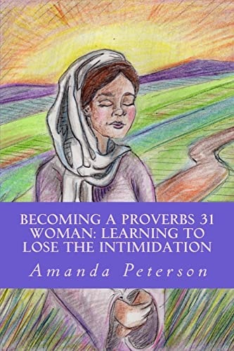Becoming a Proverbs 31 Woman Learning to Lose the Intimidation
