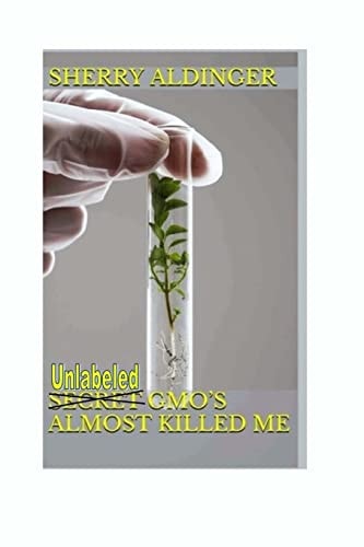 Secret GMO's Almost Killed Me