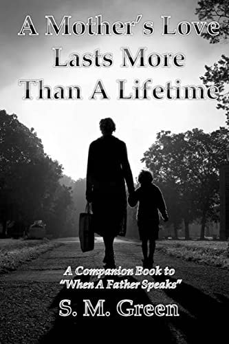 A Mother's Love Lasts More Than a Lifetime A Companion Story to "When a Father Speaks"