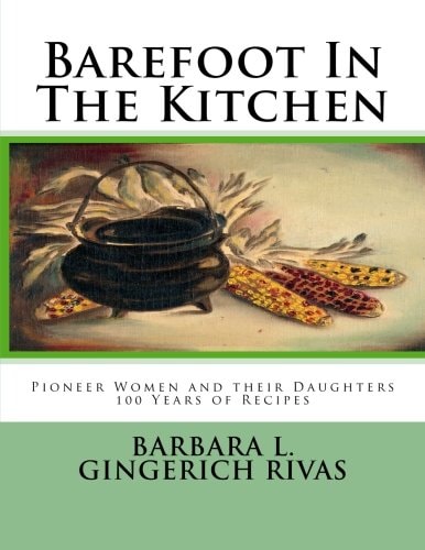 Barefoot In The Kitchen Pioneer Women and Their Daughters 100 Years of Recipes