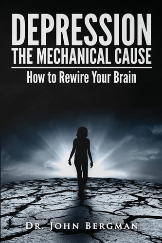 Depression: the Mechanical Cause How to Correct the Mechanical CAUSE of Depression and Bipolar Disorder