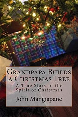 Grandpapa Builds a Christmas Tree A True Story of the Spirit of Christmas