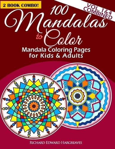 100 Mandalas to Color - Mandala Coloring Pages for Kids and Adults - Vol. 1 and 4 Combined 2 Book Combo