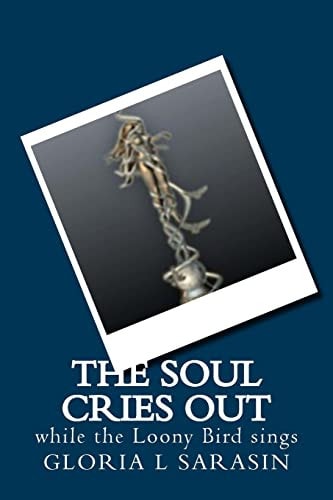 The Soul Cries Out While The Looney Bird Sings