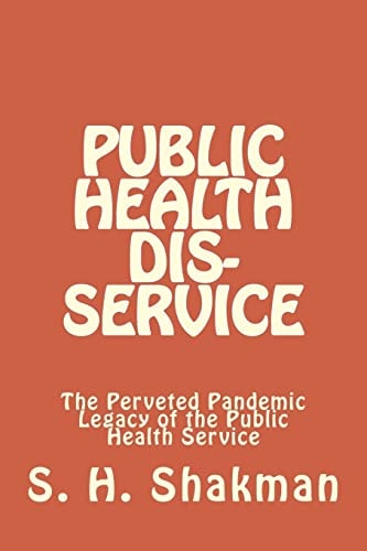 Public Health Dis-Service The Perveted Pandemic Legacy of the Public Health Service