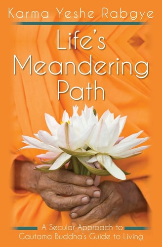 Life's Meandering Path A Secular Approach to Gautama Buddha's Guide to Living