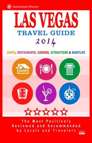 Las Vegas Travel Guide 2014 Shops, Restaurants, Casinos, Attractions and Nightlife in Las Vegas, Nevada (City Travel Guide 2014)