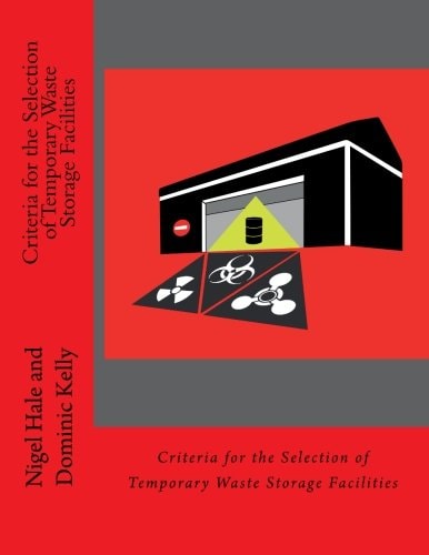 Criteria for the Selection of Temporary Waste Storage Facilities The Selection of Temporary Waste Storage Facilities During the Recovery Phase of a Chemical, Biological Or Nuclear Incident