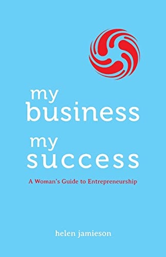 My Business, My Success A Woman's Guide to Entrepreneurship
