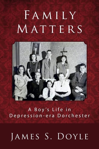Family Matters A Boy's Life in Depression-Era Dorchester