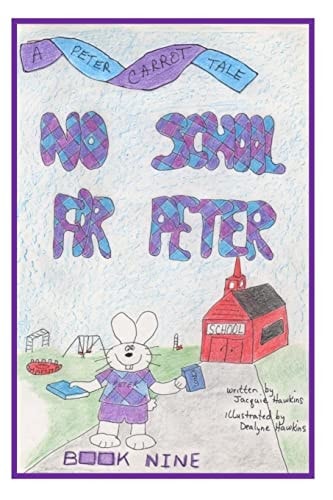 No School for Peter Book 9 of the Peter Carrot Tales Series. Peter Is Not Old Enough to Go to School But He Is Old Enough for Preschool