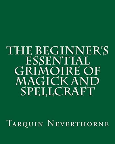 The Beginner's Essential Grimoire of Magick and Spellcraft
