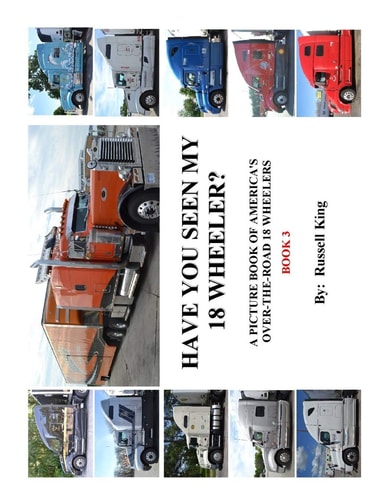 Have You Seen My 18 Wheeler? A Picture Book of America's Over-The- Road 18 Wheelers