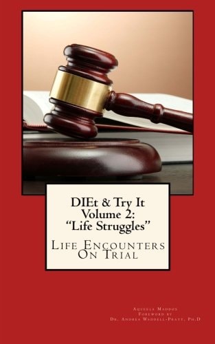 DIEt and Try It - Volume 2 Life Struggles Life Encounters on Trial:Life Changing Approach to Life Challenges