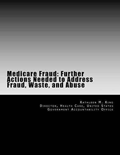 Medicare Fraud Further Actions Needed to Address Fraud, Waste, and Abuse