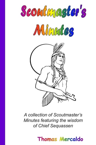 Scoutmaster's Minutes A Collection of Scoutmaster's Minutes Featuring the Wisdom of Chief Sequassen