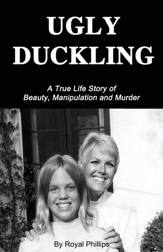 Ugly Duckling A True Life Story of Beauty, Manipulation and Murder