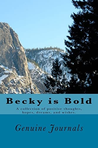 Becky Is Bold A Collection of Positive Thoughts, Hopes, Dreams, and Wishes