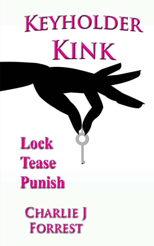 Keyholder Kink Chastity Play and BDSM