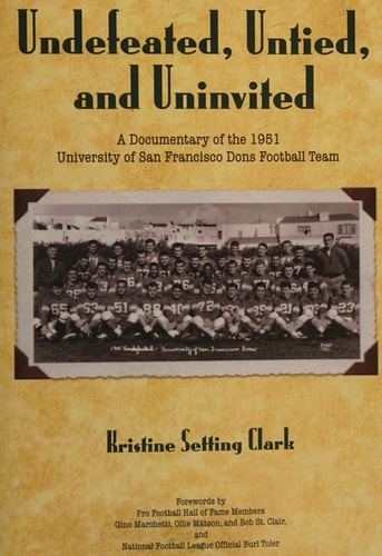 Undefeated, Untied and Uninvited A Documentary of the 1951 University of San Francisco Dons Football Team