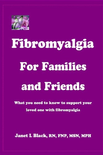 Fibromyalgia for Families and Friends What You Need to Know to Support Your Loved One with Fibromyalgia