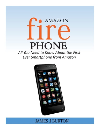 Amazon Fire Phone All You Need to Know About the First Ever Smartphone from Amazon