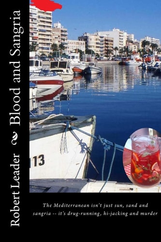 Blood and Sangria The Mediterranean Isn't Just Sun, Sand and Sangria -- It's Drug-Running, Hi-jacking and Murder