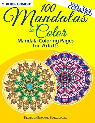 100 Mandalas to Color - Mandala Coloring Pages for Adults - Vol. 2 and 5 Combined 2 Book Combo