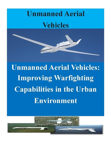 Unmanned Aerial Vehicles Improving Warfighting Capabilities in the Urban Enviro