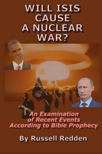 Will ISIS Cause a Nuclear War? An Examination of Recent Events According to Bible Prophecy