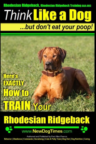 Rhodesian Ridgeback, Rhodesian Ridgeback Training AAA AKC Think Like a Dog, But Don't Eat Your Poop! Rhodesian Ridgeback Breed Expert Training: Here's EXACTLY How To Train Your Rhodesian Ridgeback