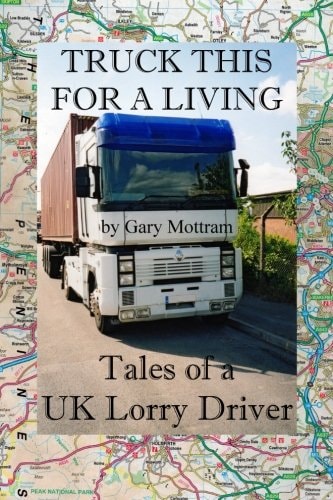 Truck This For A Living Tales Of A UK Lorry Driver