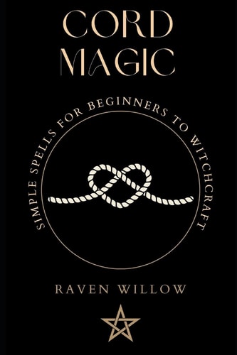 Cord Magic Simple Spells for Beginners to Witchcraft