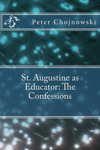 St. Augustine as Educator The Confessions
