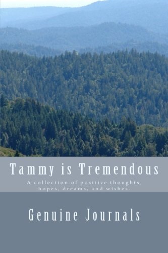 Tammy Is Tremendous A Collection of Positive Thoughts, Hopes, Dreams, and Wishes